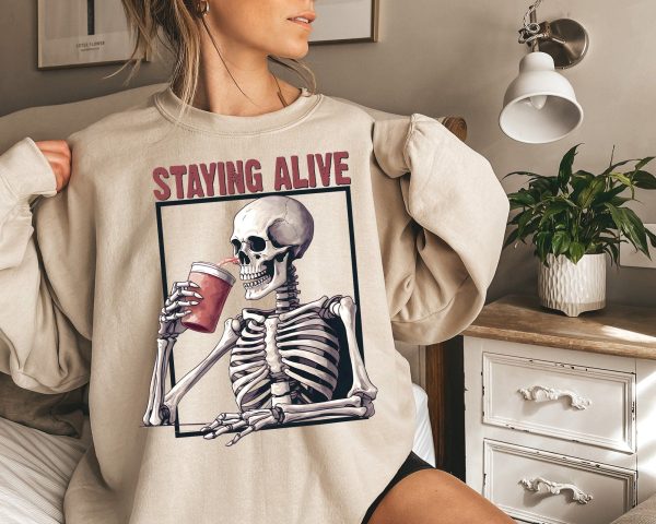 Staying Alive Skeleton Sweater – Drink Coffee Hoodie – Stay Alive Coffee Sweatshirt – Coffee Life Sweater – Coffee Lovers Hoodie